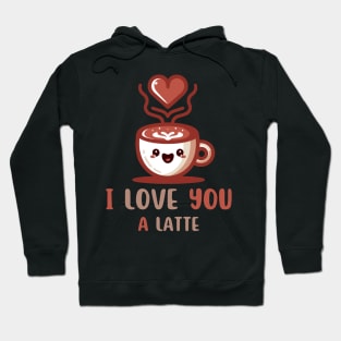 I Love You A Latte | Cute Valentine's Day Gift for Latte Lover | Coffee Quote Hoodie